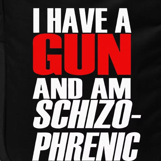 I Have A Gun And Am Schizo Phrenic Funny Sarcasm Impact Tech Backpack