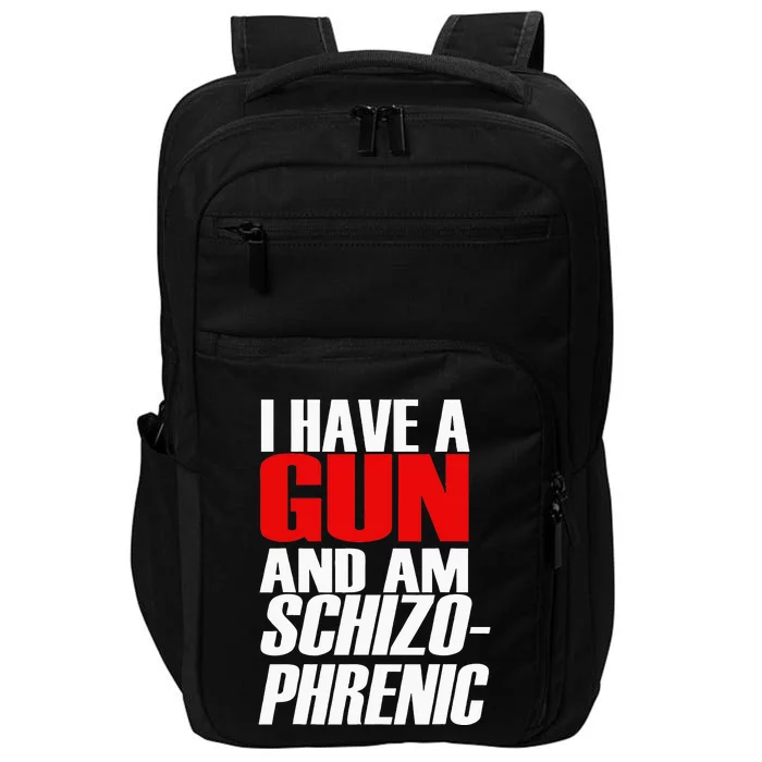 I Have A Gun And Am Schizo Phrenic Funny Sarcasm Impact Tech Backpack