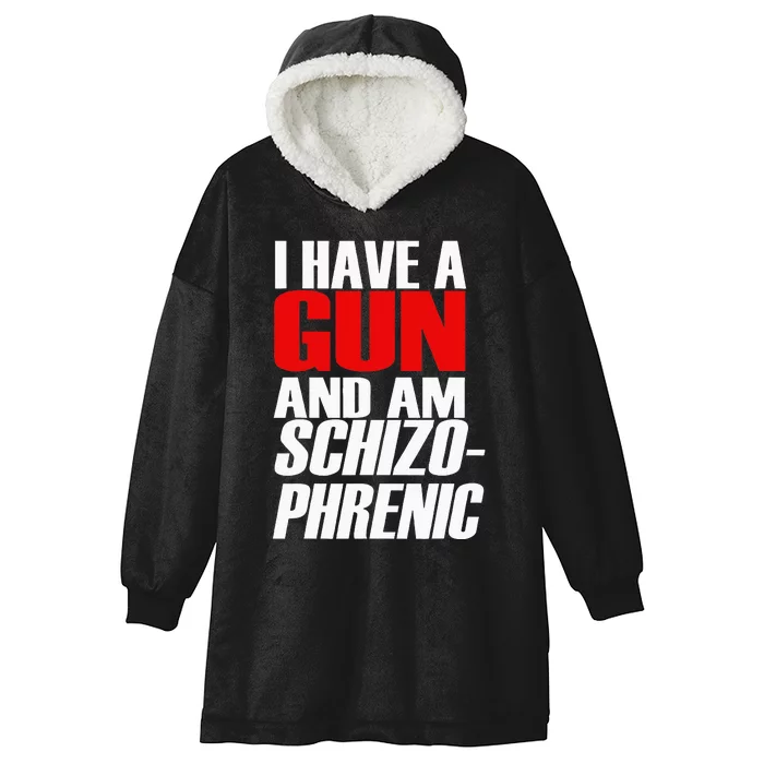 I Have A Gun And Am Schizo Phrenic Funny Sarcasm Hooded Wearable Blanket