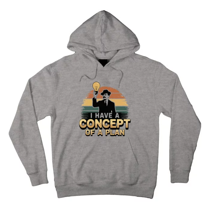 I Have A Concept Of A Plan Tall Hoodie