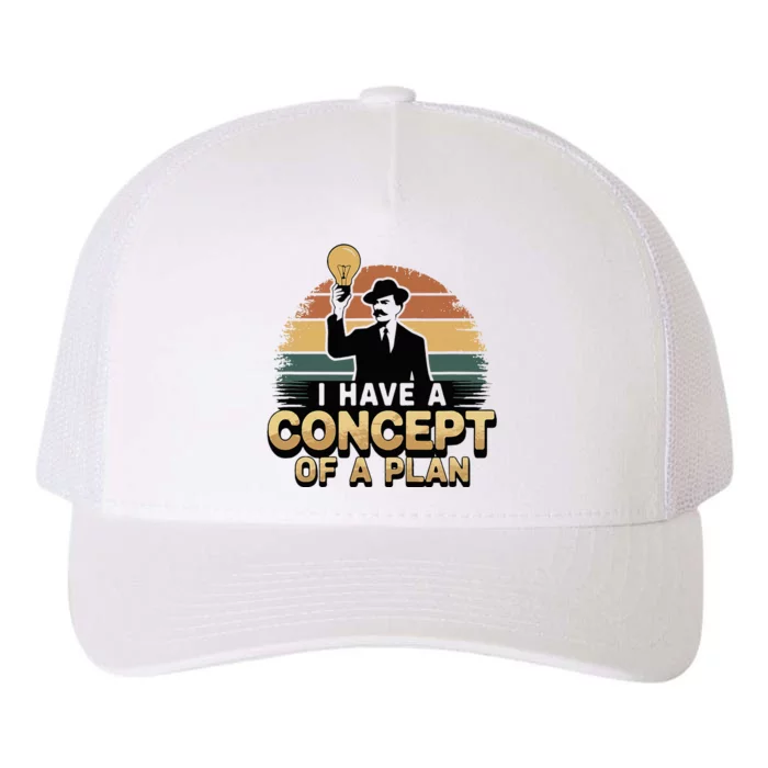 I Have A Concept Of A Plan Yupoong Adult 5-Panel Trucker Hat