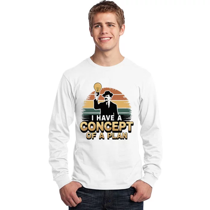 I Have A Concept Of A Plan Tall Long Sleeve T-Shirt