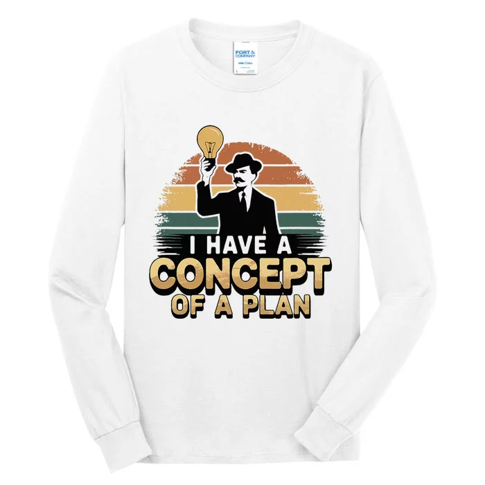 I Have A Concept Of A Plan Tall Long Sleeve T-Shirt