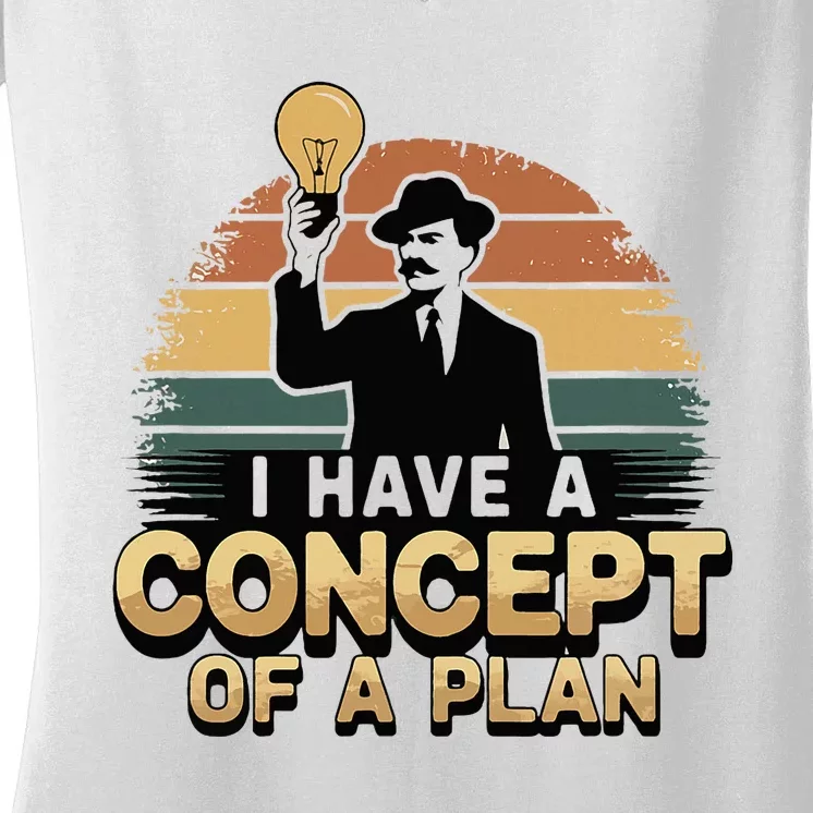 I Have A Concept Of A Plan Women's V-Neck T-Shirt