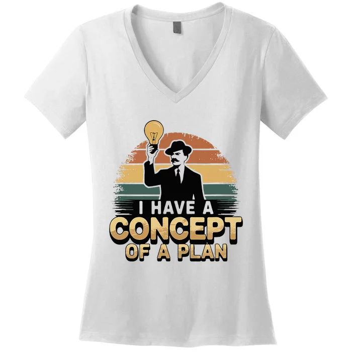 I Have A Concept Of A Plan Women's V-Neck T-Shirt