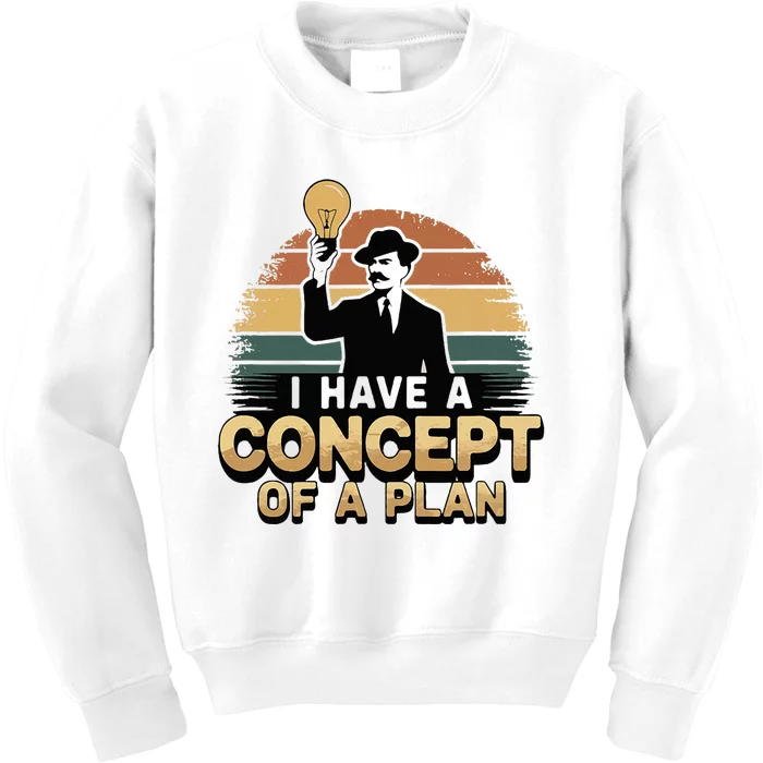 I Have A Concept Of A Plan Kids Sweatshirt