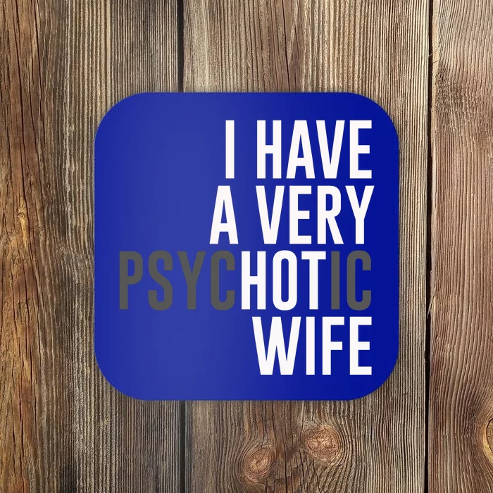 I Have A Very Psychotic Hot Wife Funny Husband Gift Coaster