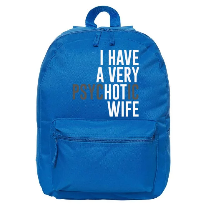 I Have A Very Psychotic Hot Wife Funny Husband Gift 16 in Basic Backpack