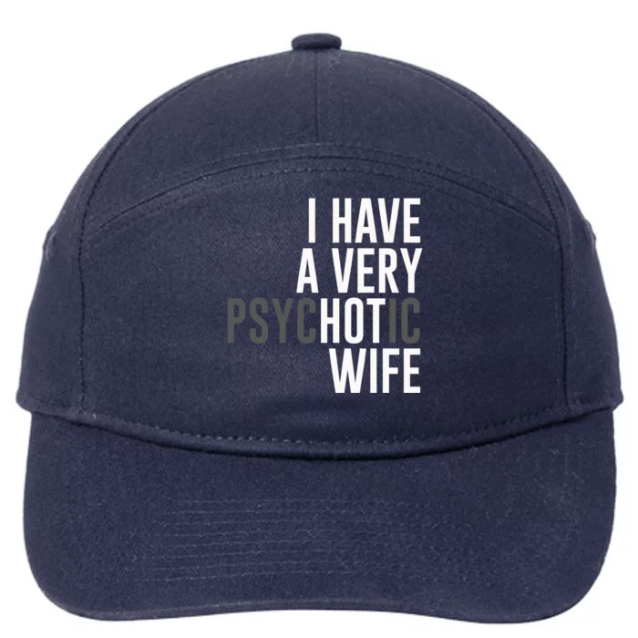 I Have A Very Psychotic Hot Wife Funny Husband Gift 7-Panel Snapback Hat