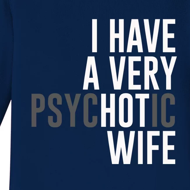 I Have A Very Psychotic Hot Wife Funny Husband Gift Baby Long Sleeve Bodysuit