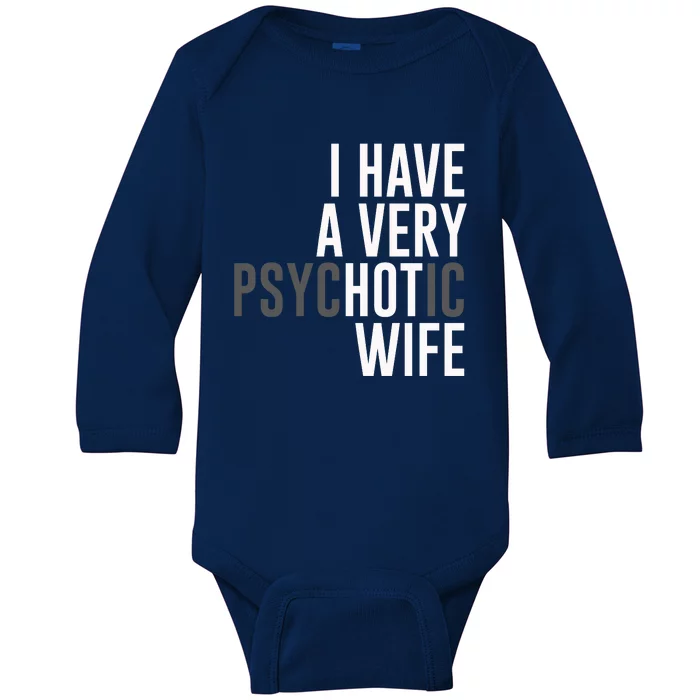 I Have A Very Psychotic Hot Wife Funny Husband Gift Baby Long Sleeve Bodysuit