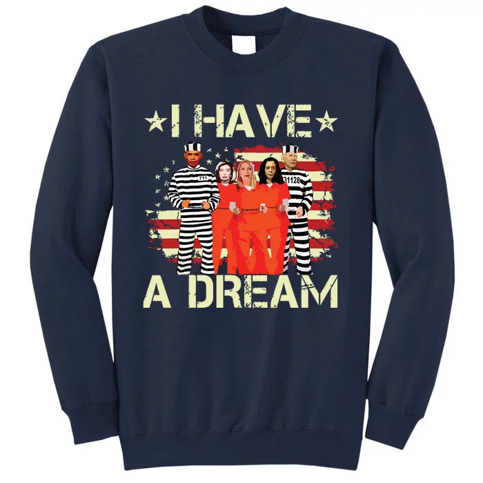 I Have A Dream Funny Biden Tall Sweatshirt