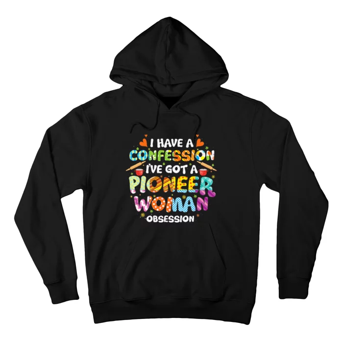 I Have A Confession I’ve Got Pioneer Woman Obsession Hoodie