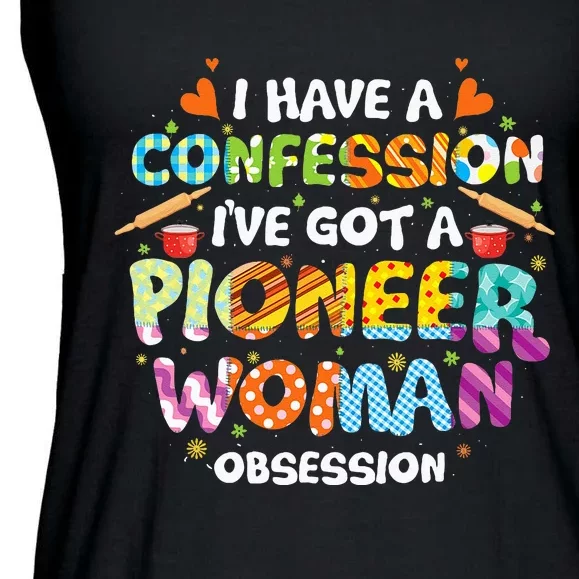 I Have A Confession I’ve Got Pioneer Woman Obsession Ladies Essential Flowy Tank