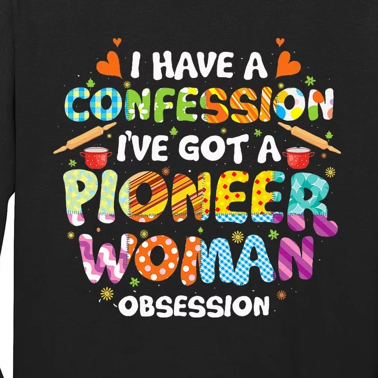 I Have A Confession I’ve Got Pioneer Woman Obsession Tall Long Sleeve T-Shirt