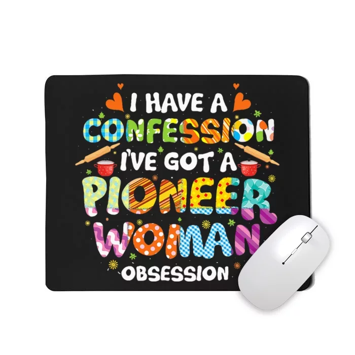 I Have A Confession I’ve Got Pioneer Woman Obsession Mousepad