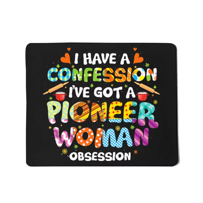 I Have A Confession I’ve Got Pioneer Woman Obsession Mousepad