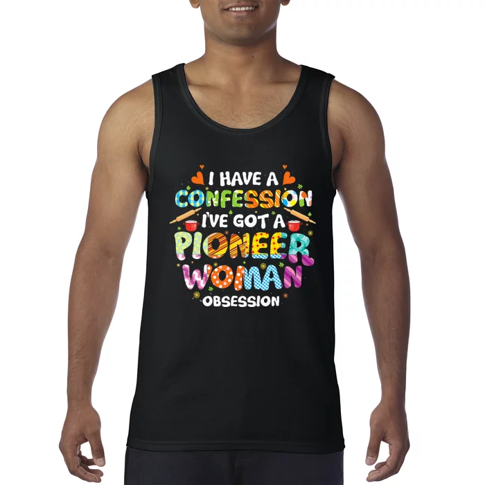 I Have A Confession I’ve Got Pioneer Woman Obsession Tank Top