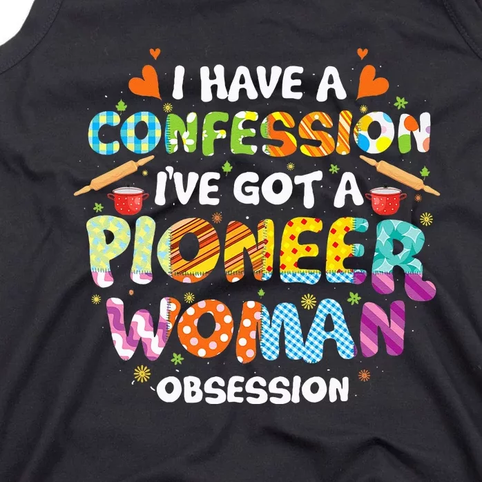 I Have A Confession I’ve Got Pioneer Woman Obsession Tank Top