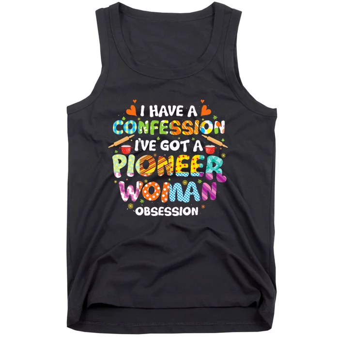 I Have A Confession I’ve Got Pioneer Woman Obsession Tank Top