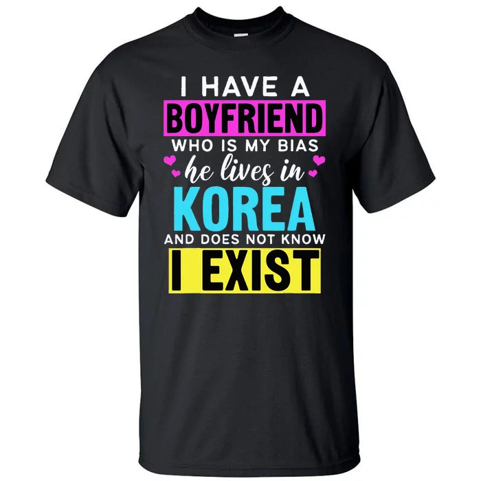 I Have A Boyfriend Who Is My Bias Kpop Lover Kdrama Korean Tall T-Shirt