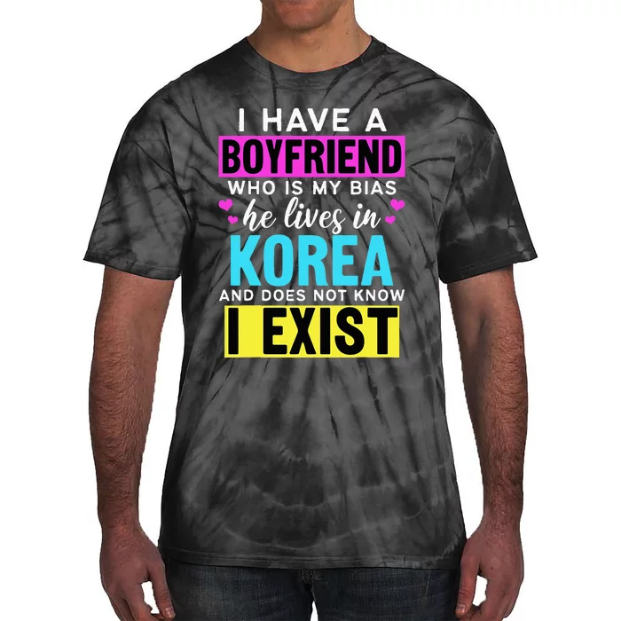 I Have A Boyfriend Who Is My Bias Kpop Lover Kdrama Korean Tie-Dye T-Shirt