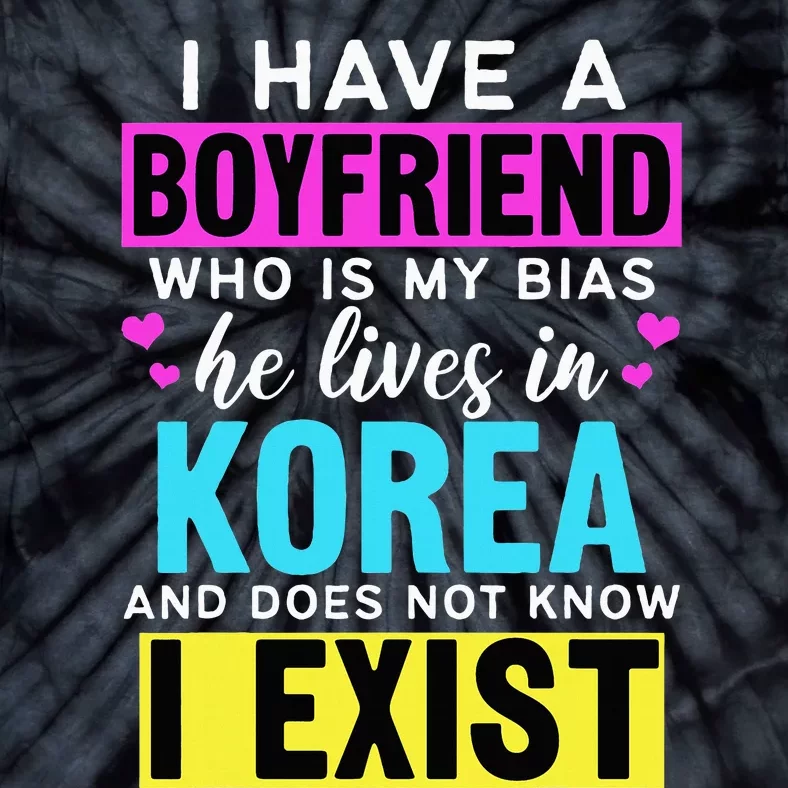 I Have A Boyfriend Who Is My Bias Kpop Lover Kdrama Korean Tie-Dye T-Shirt