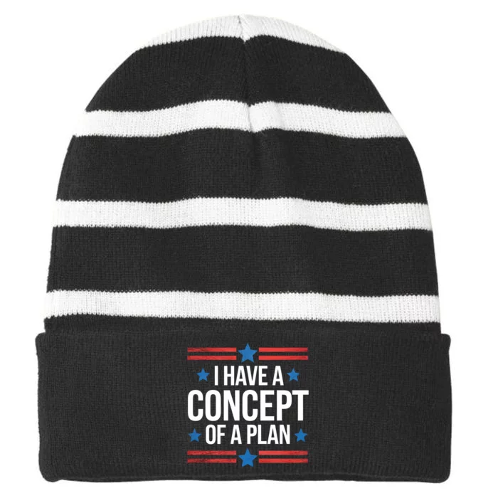 I Have A Concept Of A Plan Funny Election 2024 Funny Debate Quote Support Trump Striped Beanie with Solid Band