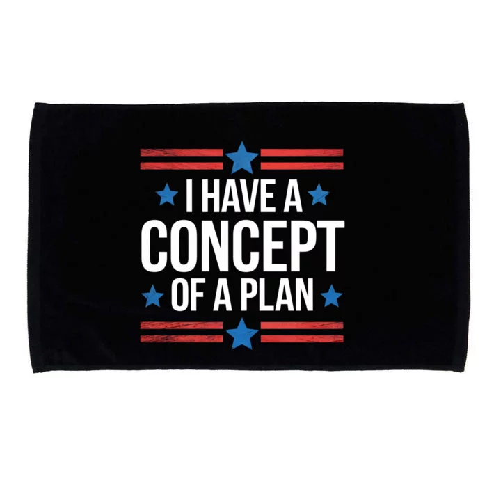 I Have A Concept Of A Plan Funny Election 2024 Funny Debate Quote Support Trump Microfiber Hand Towel