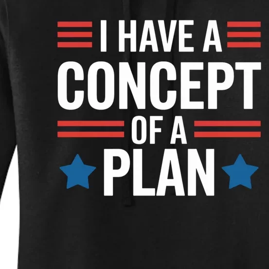 I Have A Concept Of A Plan Funny Election 2024 Support Trump Funny Debate Quote Women's Pullover Hoodie