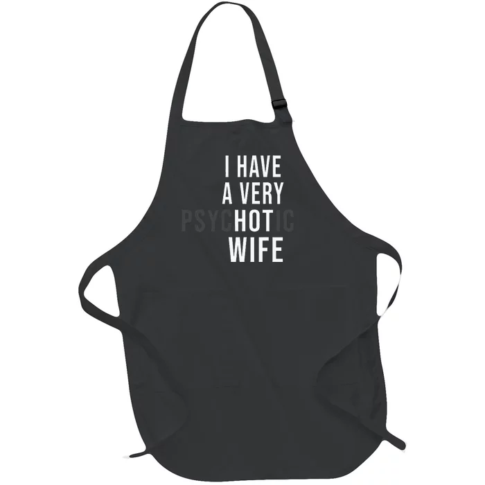 I Have A Very Hot Wife Psychotic Wife Full-Length Apron With Pocket