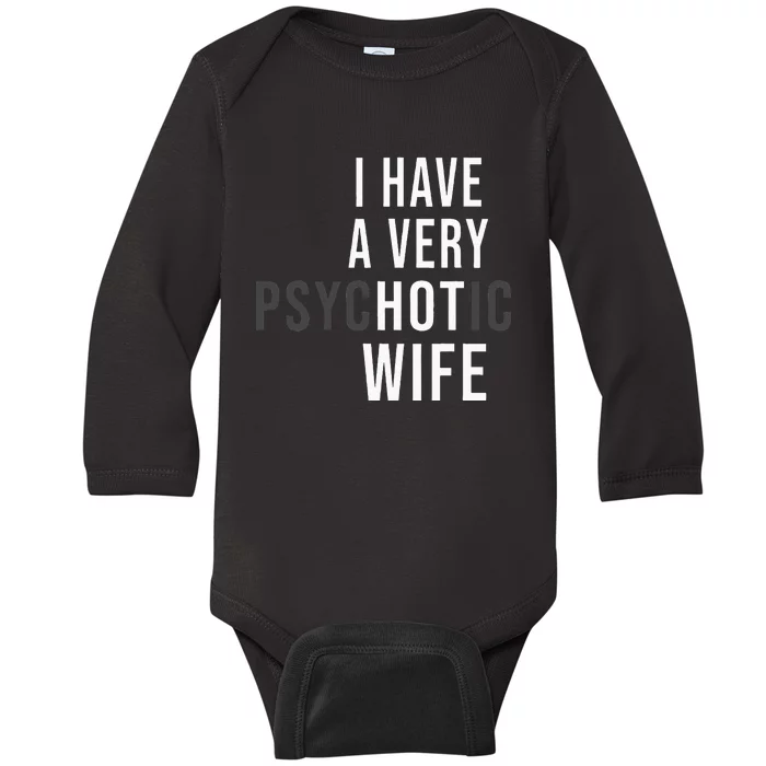 I Have A Very Hot Wife Psychotic Wife Baby Long Sleeve Bodysuit