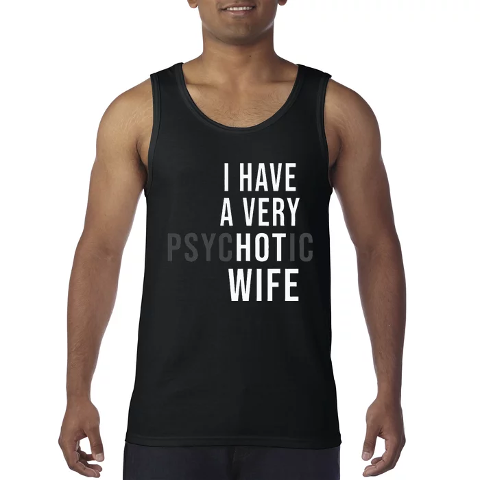 I Have A Very Hot Wife Psychotic Wife Tank Top