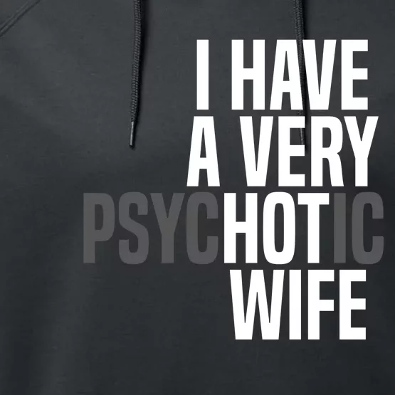 I Have A Very Psychotic Hot Wife Funny Husband Gift Performance Fleece Hoodie