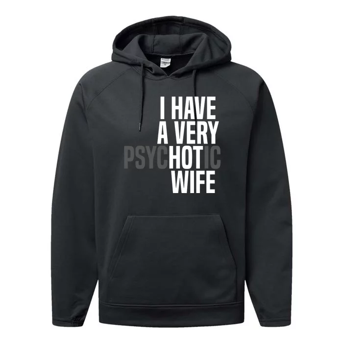 I Have A Very Psychotic Hot Wife Funny Husband Gift Performance Fleece Hoodie