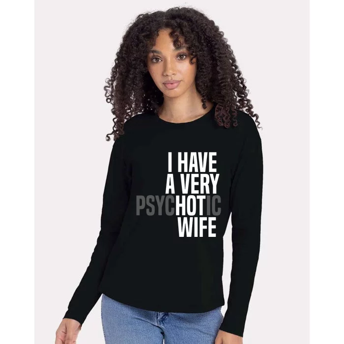 I Have A Very Psychotic Hot Wife Funny Husband Gift Womens Cotton Relaxed Long Sleeve T-Shirt