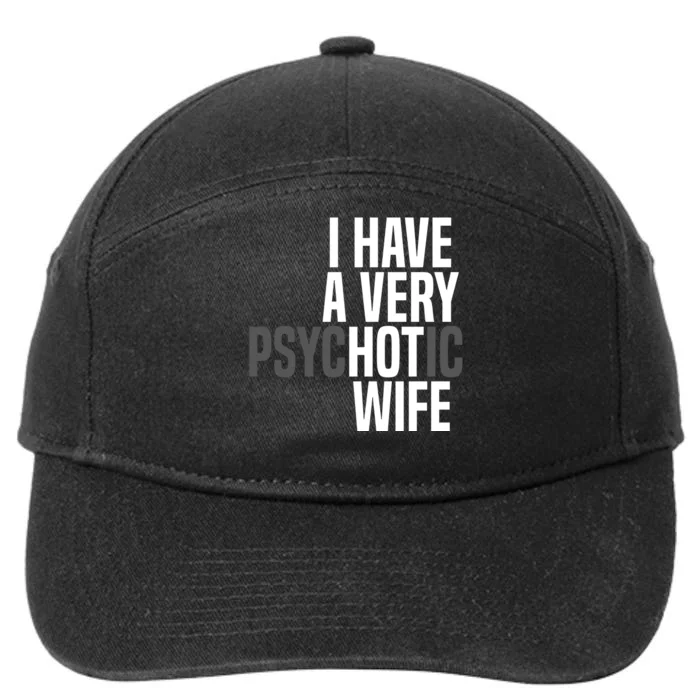 I Have A Very Psychotic Hot Wife Funny Husband Gift 7-Panel Snapback Hat