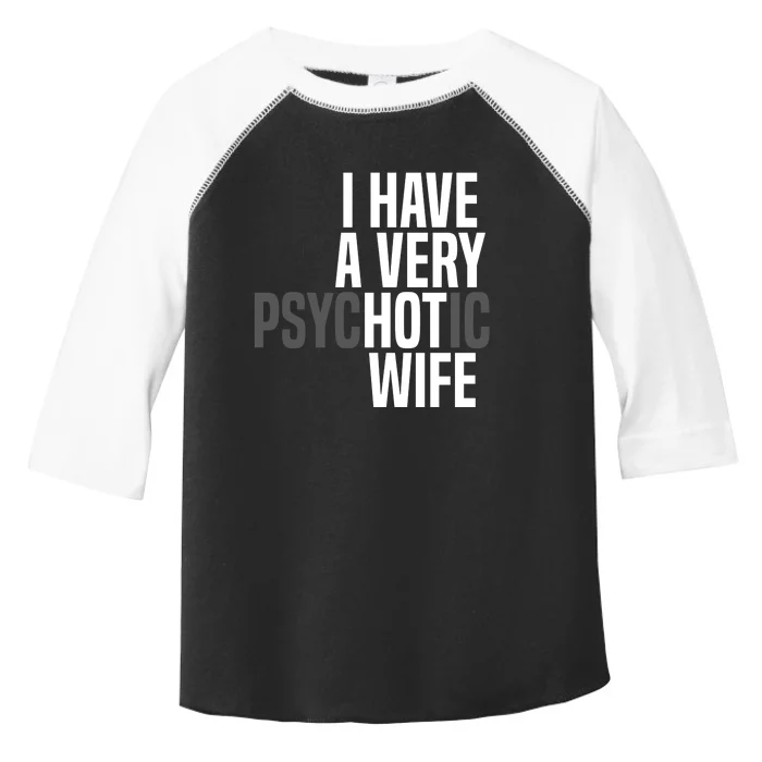 I Have A Very Psychotic Hot Wife Funny Husband Gift Toddler Fine Jersey T-Shirt