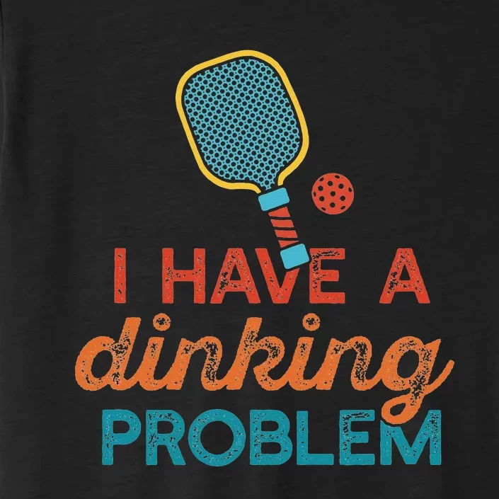 I HAVE A DINKING PROBLEM PICKLEBALL Dink Pickle Ball Meme ChromaSoft Performance T-Shirt