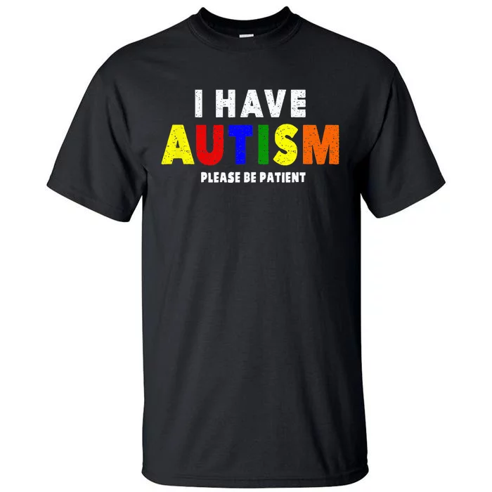 I Have Autism Please Be Patient Tall T-Shirt