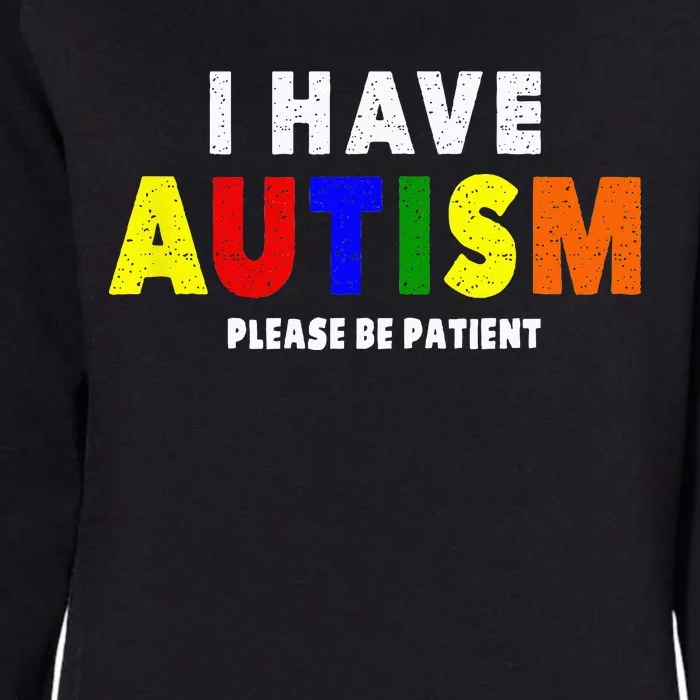 I Have Autism Please Be Patient Womens California Wash Sweatshirt