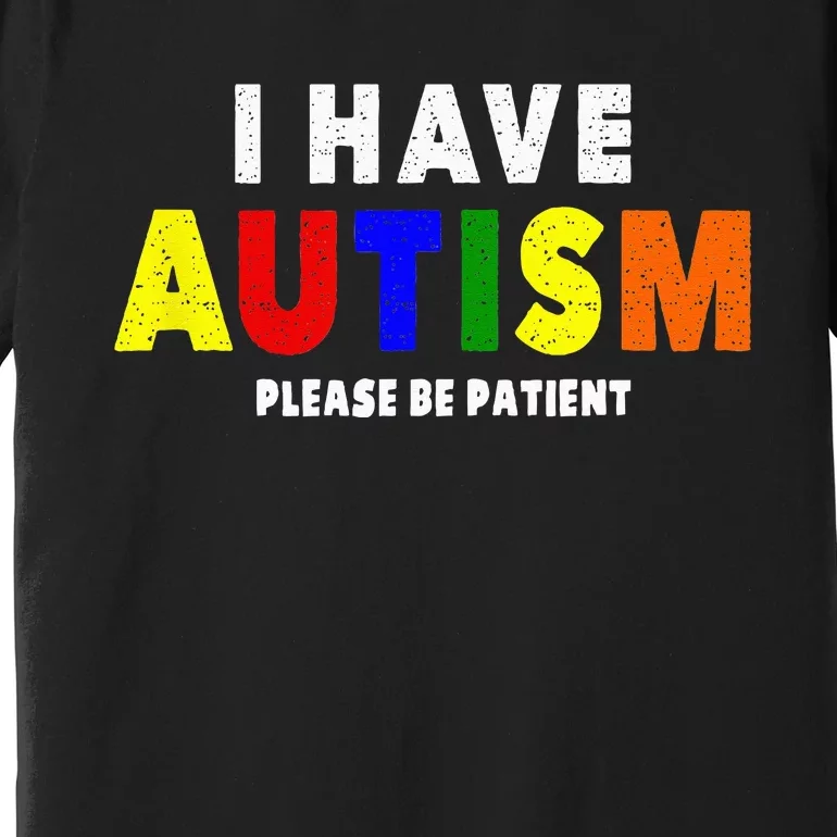 I Have Autism Please Be Patient Premium T-Shirt