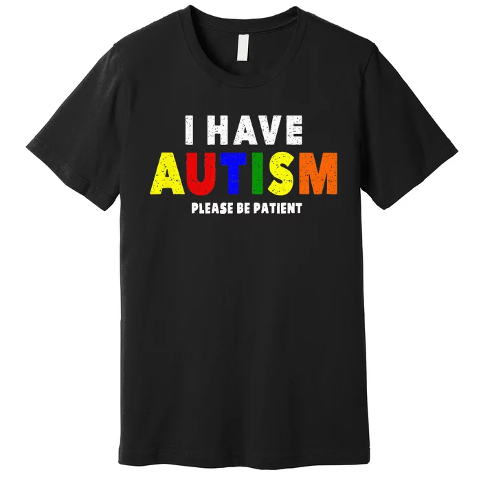 I Have Autism Please Be Patient Premium T-Shirt