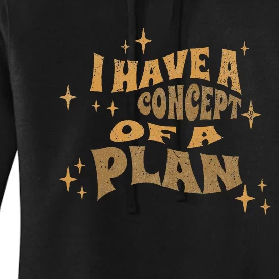 I Have A Concept Of A Plan Women's Pullover Hoodie