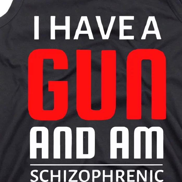 I Have A Gun And Am Schizophrenic Tank Top