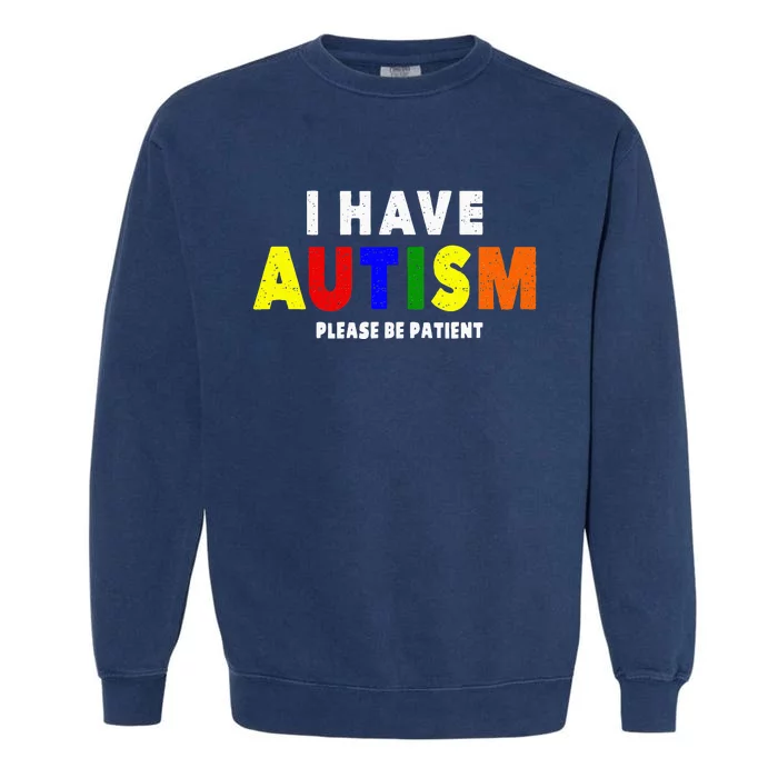 I Have Autism Please Be Patient Garment-Dyed Sweatshirt