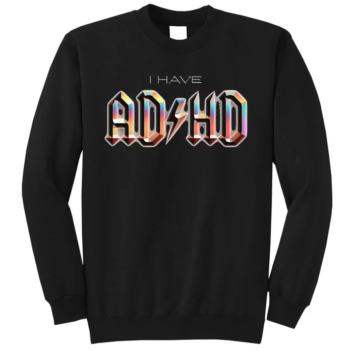 I Have ADHD Tall Sweatshirt