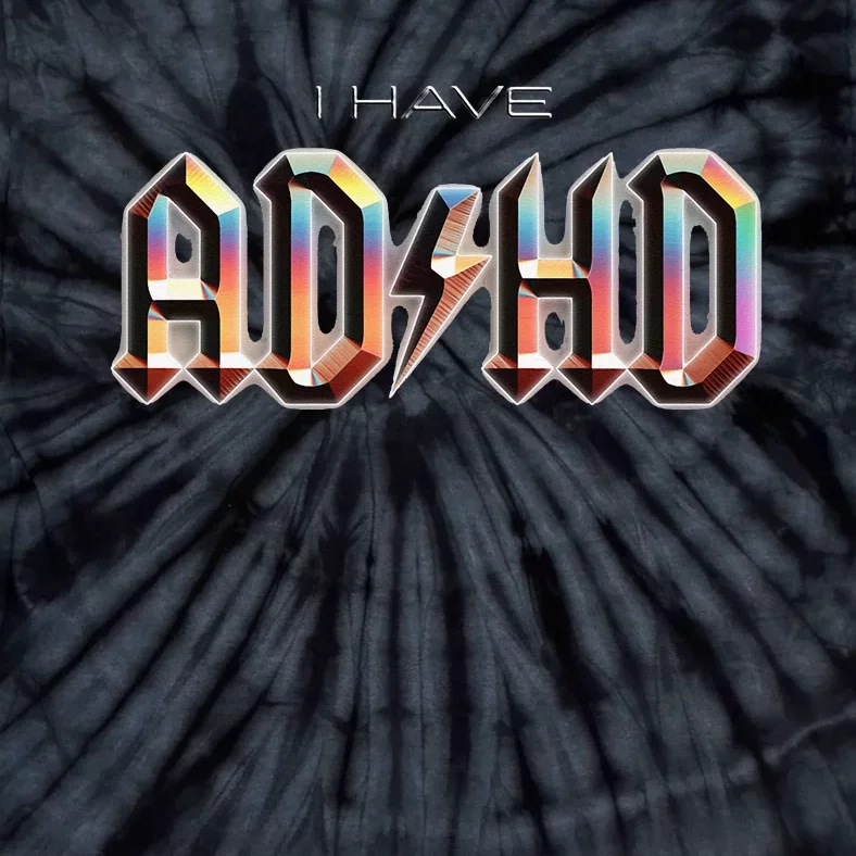 I Have ADHD Tie-Dye T-Shirt