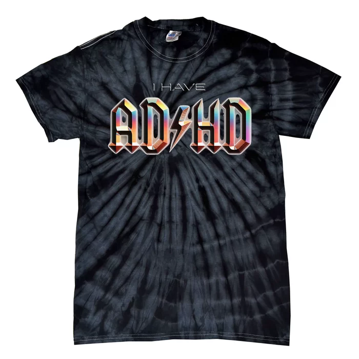 I Have ADHD Tie-Dye T-Shirt