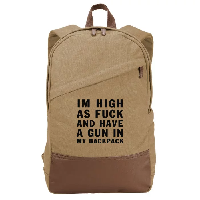 Im High As Fuck And Have A Gun In My Backpack Cotton Canvas Backpack